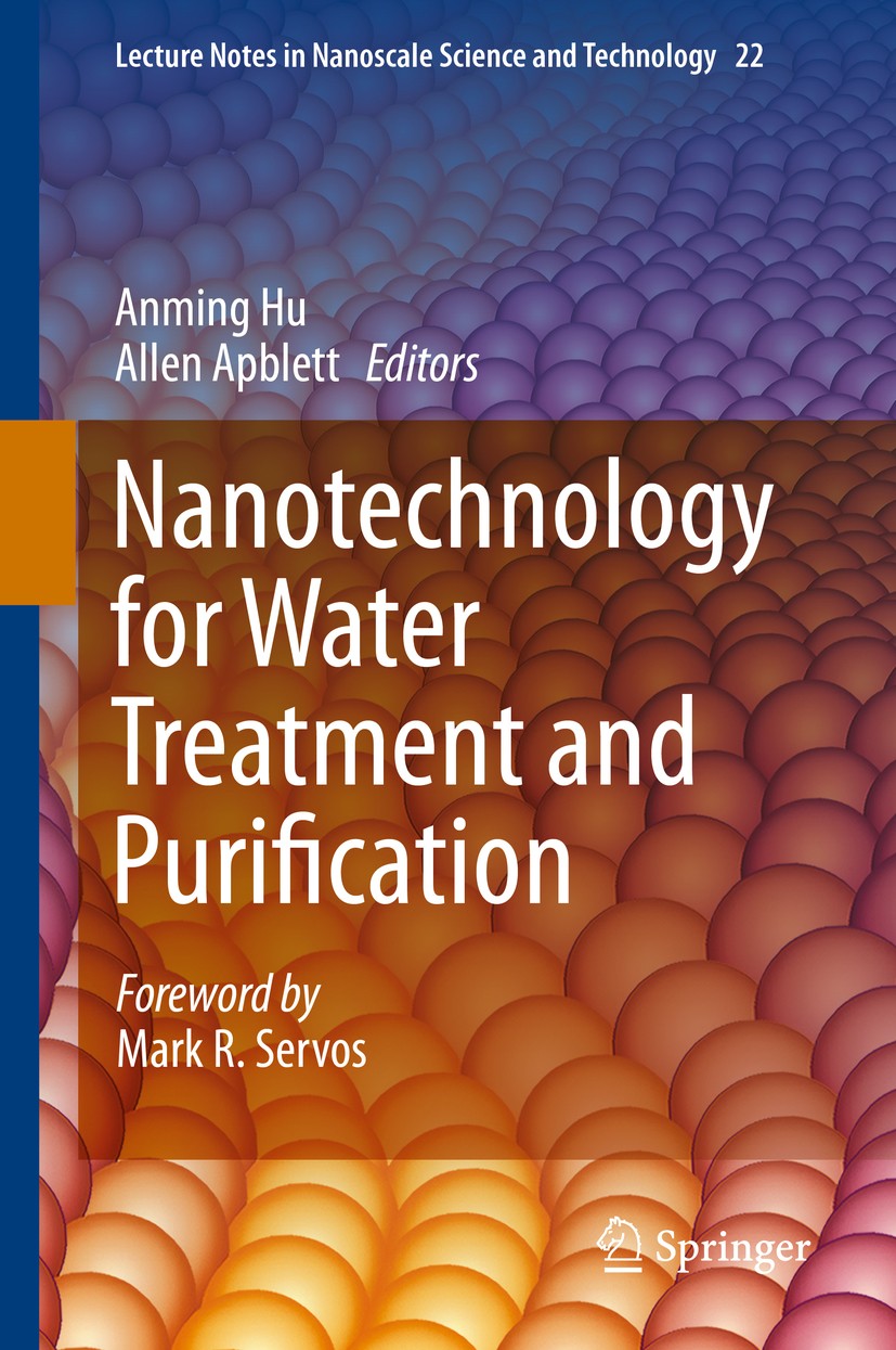 Titlebook: Nanotechnology for Water Treatment and Purification; Anming Hu,Allen Apblett Book 2014 Springer International Publishing Switzerland 2014 Titlebook: Nanotechnology for Water Treatment and Purification; Anming Hu,Allen Apblett Book 2014 Springer International Publishing Switzerland 2014