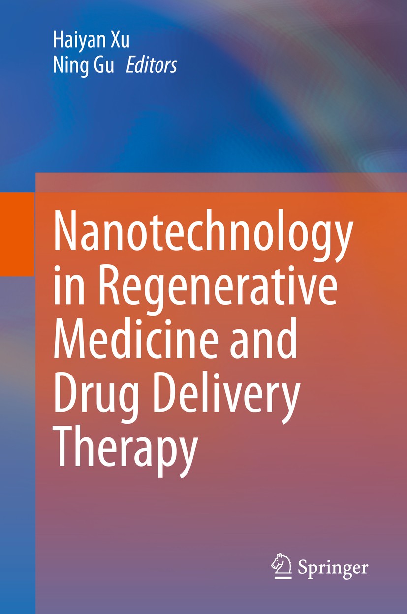 Titlebook: Nanotechnology in Regenerative Medicine and Drug Delivery Therapy; Haiyan Xu,Ning Gu Book 2020 Springer Nature Singapore Pte Ltd. 2020 Nan Titlebook: Nanotechnology in Regenerative Medicine and Drug Delivery Therapy; Haiyan Xu,Ning Gu Book 2020 Springer Nature Singapore Pte Ltd. 2020 Nan
