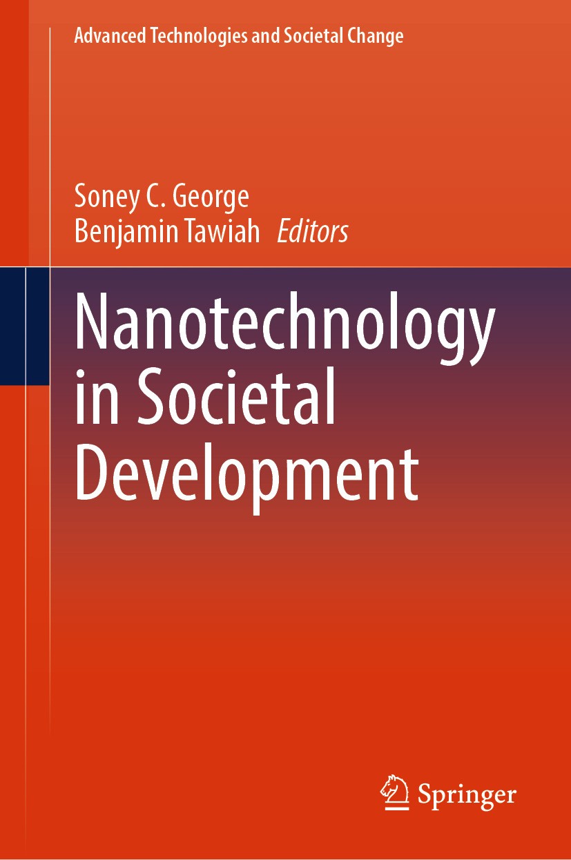 Titlebook: Nanotechnology in Societal Development; Soney C. George,Benjamin Tawiah Book 2024 The Editor(s) (if applicable) and The Author(s), under e Titlebook: Nanotechnology in Societal Development; Soney C. George,Benjamin Tawiah Book 2024 The Editor(s) (if applicable) and The Author(s), under e
