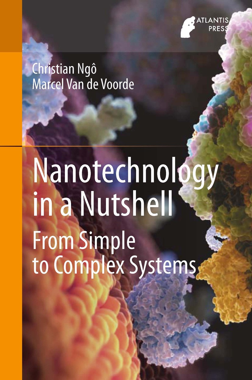 Titlebook: Nanotechnology in a Nutshell; From Simple to Compl Christian Ngô,Marcel Van de Voorde Book 2014 Atlantis Press and the authors 2014 Environ Titlebook: Nanotechnology in a Nutshell; From Simple to Compl Christian Ngô,Marcel Van de Voorde Book 2014 Atlantis Press and the authors 2014 Environ