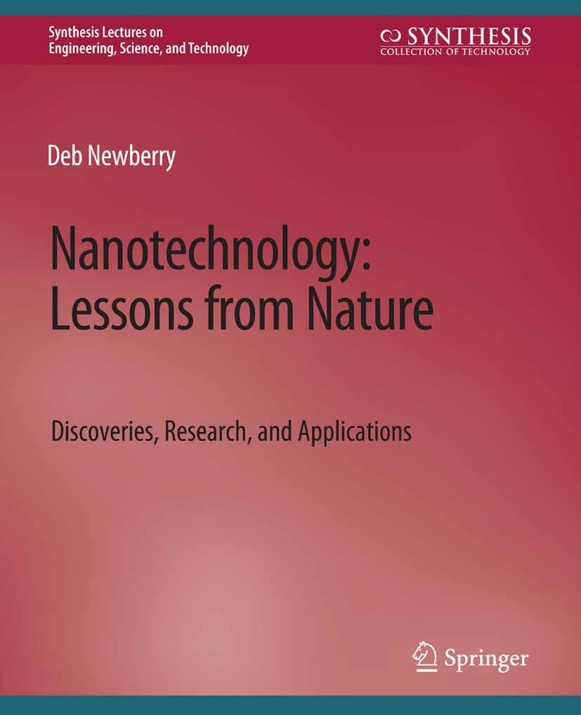 Titlebook: Nanotechnology, Lessons from Nature; Discoveries, Researc Deb Newberry Book 2022 Springer Nature Switzerland AG 2022 Titlebook: Nanotechnology, Lessons from Nature; Discoveries, Researc Deb Newberry Book 2022 Springer Nature Switzerland AG 2022