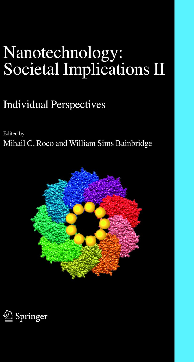 Titlebook: Nanotechnology: Societal Implications; I: Maximising Benefi Mihail C. Roco,William Sims Bainbridge Book 2007 Springer Science+Business Medi Titlebook: Nanotechnology: Societal Implications; I: Maximising Benefi Mihail C. Roco,William Sims Bainbridge Book 2007 Springer Science+Business Medi