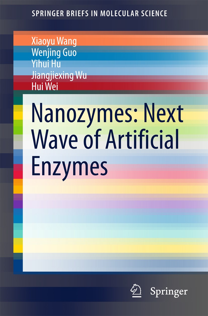 Titlebook: Nanozymes: Next Wave of Artificial Enzymes; Xiaoyu Wang,Wenjing Guo,Hui Wei Book 2016 The Author(s) 2016 Artificial enzymes.Biomimetics.Ca Titlebook: Nanozymes: Next Wave of Artificial Enzymes; Xiaoyu Wang,Wenjing Guo,Hui Wei Book 2016 The Author(s) 2016 Artificial enzymes.Biomimetics.Ca