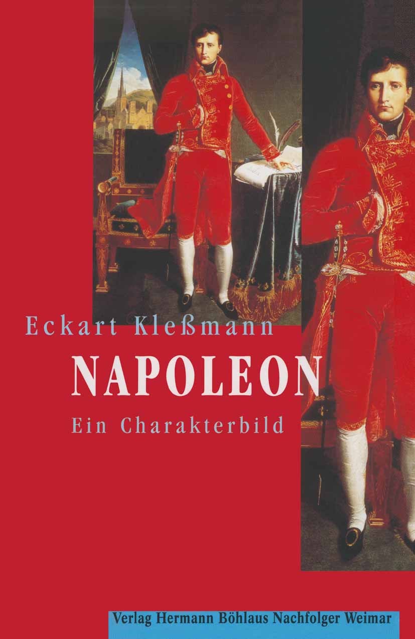 Titlebook: Napoleon; Ein Charakterbild Eckart Kleßmann Book 2000Latest edition Springer-Verlag Berlin Heidelberg 2000 Kunst.Künste.Literatur.Napoleon Titlebook: Napoleon; Ein Charakterbild Eckart Kleßmann Book 2000Latest edition Springer-Verlag Berlin Heidelberg 2000 Kunst.Künste.Literatur.Napoleon