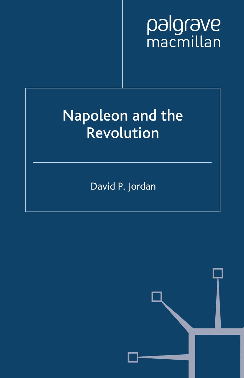Titlebook: Napoleon and the Revolution; David P. Jordan Book 2012 Palgrave Macmillan, a division of Macmillan Publishers Limited 2012 French history. Titlebook: Napoleon and the Revolution; David P. Jordan Book 2012 Palgrave Macmillan, a division of Macmillan Publishers Limited 2012 French history.