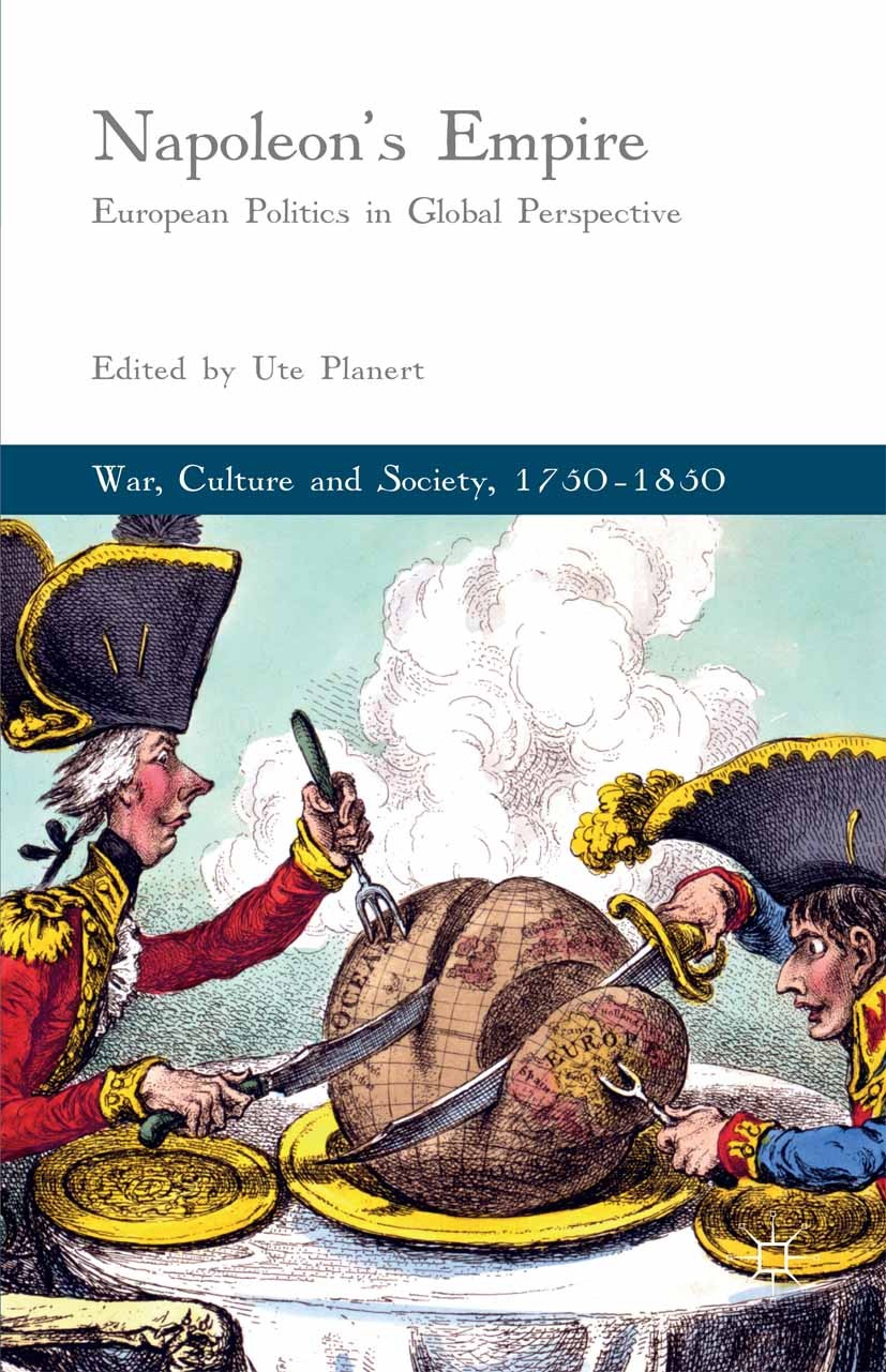 Titlebook: Napoleon‘s Empire; European Politics in Ute Planert Book 2016 The Editor(s) (if applicable) and The Author(s) 2016 Napoleon.European histor Titlebook: Napoleon‘s Empire; European Politics in Ute Planert Book 2016 The Editor(s) (if applicable) and The Author(s) 2016 Napoleon.European histor