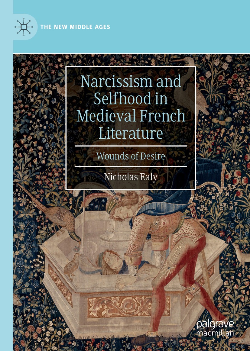 Titlebook: Narcissism and Selfhood in Medieval French Literature; Wounds of Desire Nicholas Ealy Book 2019 The Editor(s) (if applicable) and The Autho Titlebook: Narcissism and Selfhood in Medieval French Literature; Wounds of Desire Nicholas Ealy Book 2019 The Editor(s) (if applicable) and The Autho
