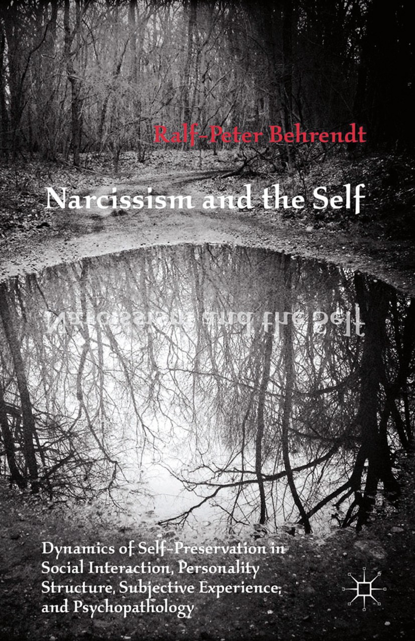 Titlebook: Narcissism and the Self; Dynamics of Self-Pre Ralf-Peter Behrendt Book 2015 Palgrave Macmillan, a division of Macmillan Publishers Limited Titlebook: Narcissism and the Self; Dynamics of Self-Pre Ralf-Peter Behrendt Book 2015 Palgrave Macmillan, a division of Macmillan Publishers Limited
