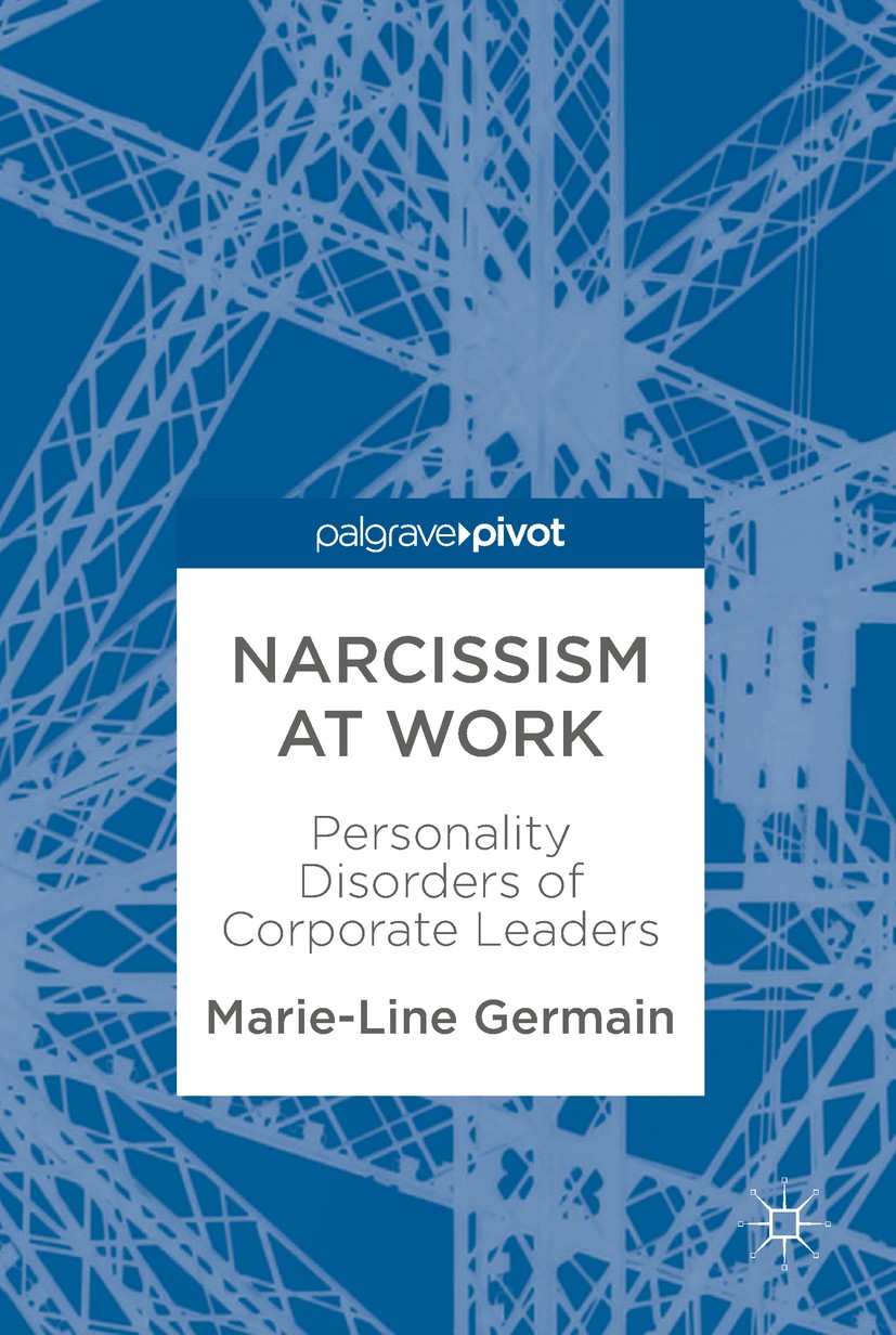 Titlebook: Narcissism at Work; Personality Disorder Marie-Line Germain Book 2018 The Editor(s) (if applicable) and The Author(s) 2018 narcissism.Leade Titlebook: Narcissism at Work; Personality Disorder Marie-Line Germain Book 2018 The Editor(s) (if applicable) and The Author(s) 2018 narcissism.Leade