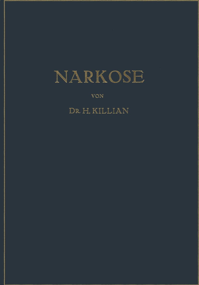 Titlebook: Narkose zu Operativen Zwecken; Hans Killian Book 1934 Springer-Verlag Berlin Heidelberg 1934 Anästhesiologie.Medizin.Narkose.Zweck Titlebook: Narkose zu Operativen Zwecken; Hans Killian Book 1934 Springer-Verlag Berlin Heidelberg 1934 Anästhesiologie.Medizin.Narkose.Zweck