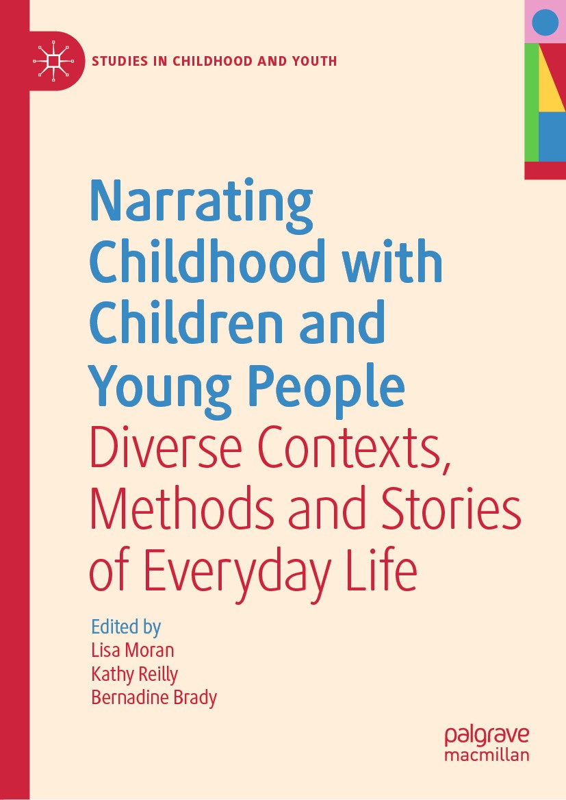 Titlebook: Narrating Childhood with Children and Young People; Diverse Contexts, Me Lisa Moran,Kathy Reilly,Bernadine Brady Book 2021 The Editor(s) (i Titlebook: Narrating Childhood with Children and Young People; Diverse Contexts, Me Lisa Moran,Kathy Reilly,Bernadine Brady Book 2021 The Editor(s) (i