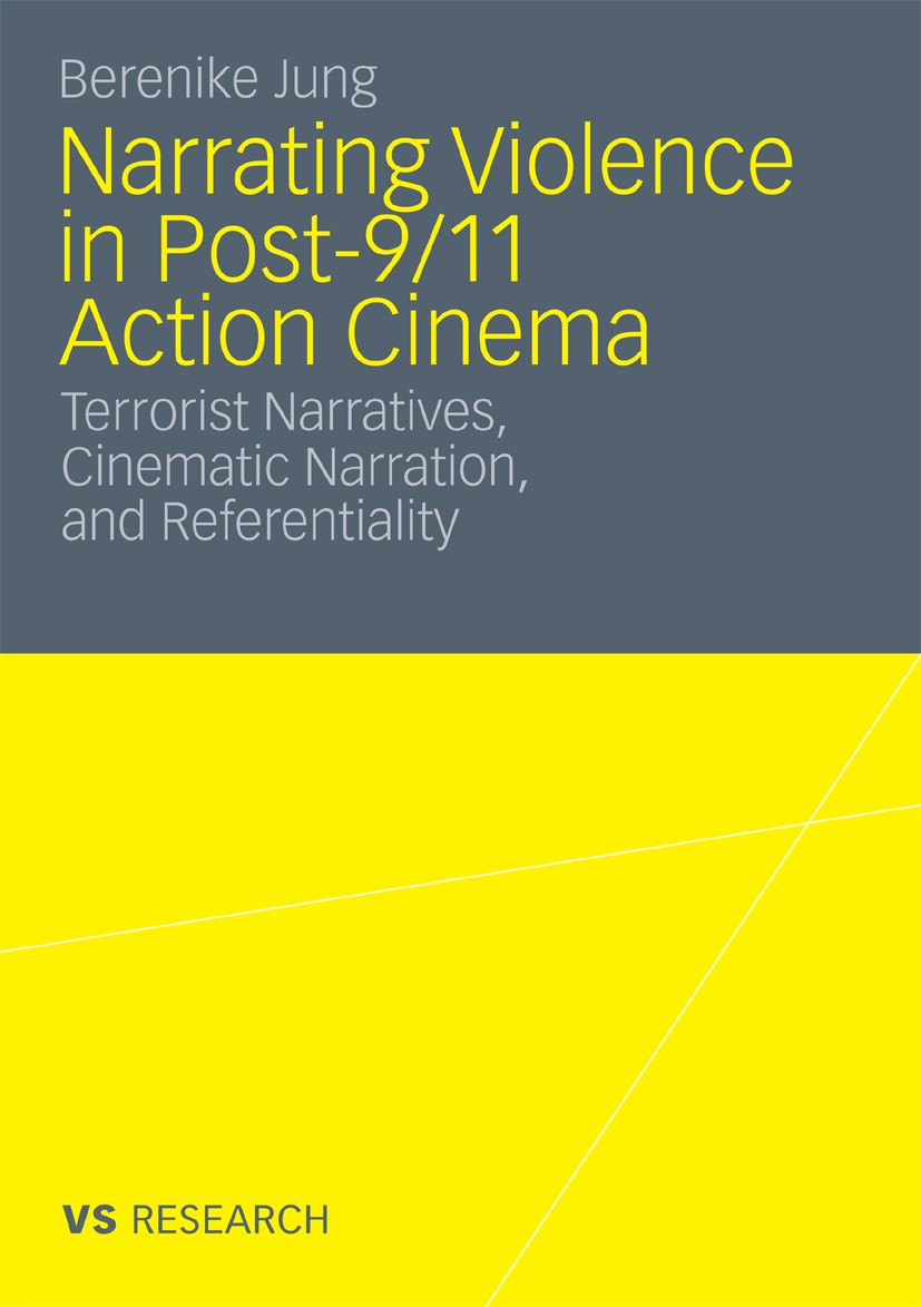 Titlebook: Narrating Violence in Post-9/11 Action Cinema; Terrorist Narratives Berenike Jung Book 2010 VS Verlag für Sozialwissenschaften | Springer F Titlebook: Narrating Violence in Post-9/11 Action Cinema; Terrorist Narratives Berenike Jung Book 2010 VS Verlag für Sozialwissenschaften | Springer F