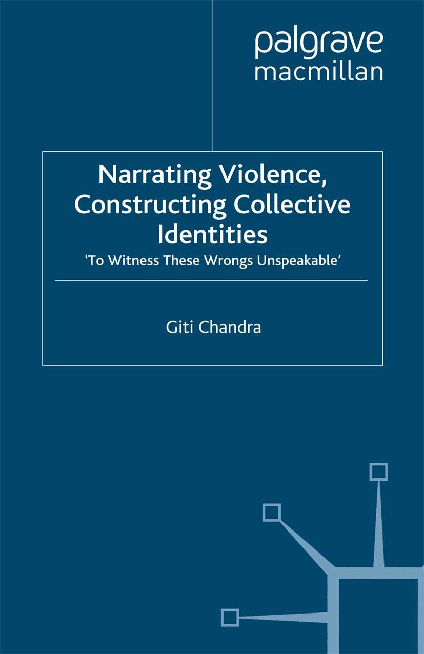 Titlebook: Narrating Violence, Constructing Collective Identities; ‘To Witness These Wr Giti Chandra Book 2009 Palgrave Macmillan, a division of Macmi Titlebook: Narrating Violence, Constructing Collective Identities; ‘To Witness These Wr Giti Chandra Book 2009 Palgrave Macmillan, a division of Macmi