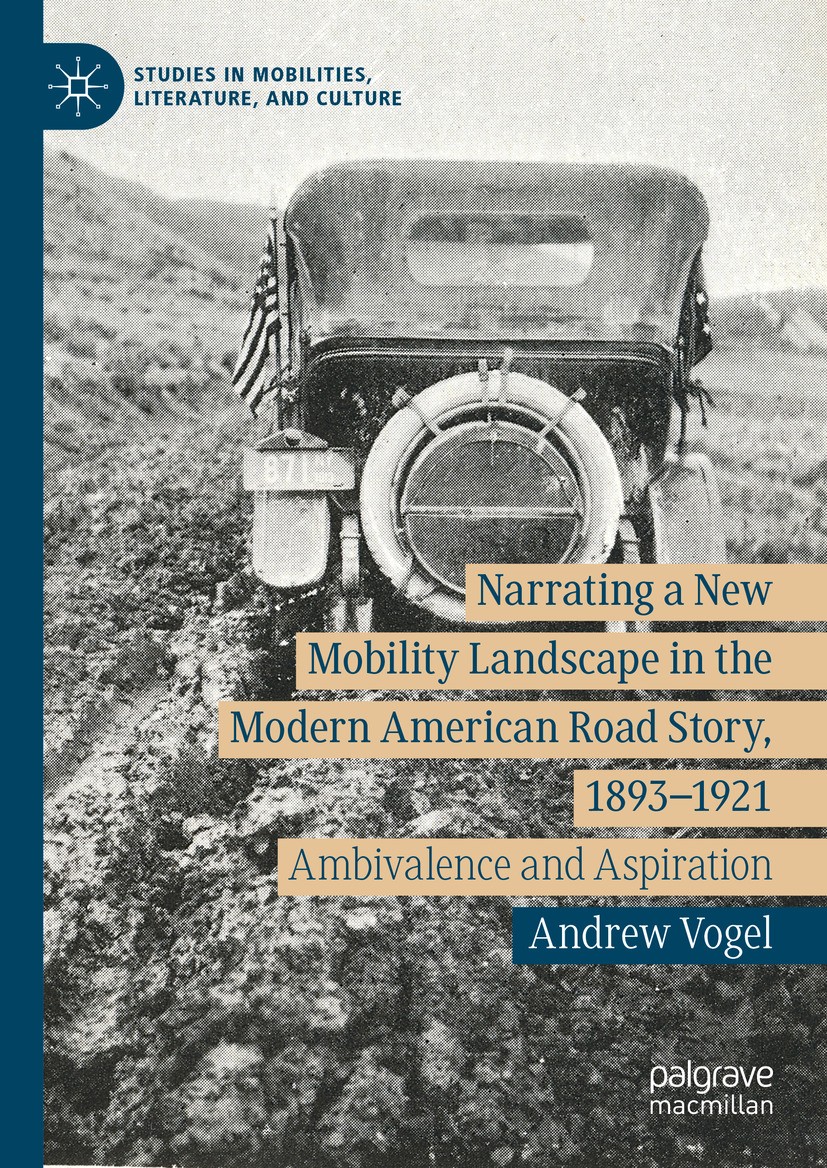 Titlebook: Narrating a New Mobility Landscape in the Modern American Road Story, 1893–1921; Ambivalence and Aspi Andrew Vogel Book 2024 The Editor(s) Titlebook: Narrating a New Mobility Landscape in the Modern American Road Story, 1893–1921; Ambivalence and Aspi Andrew Vogel Book 2024 The Editor(s)