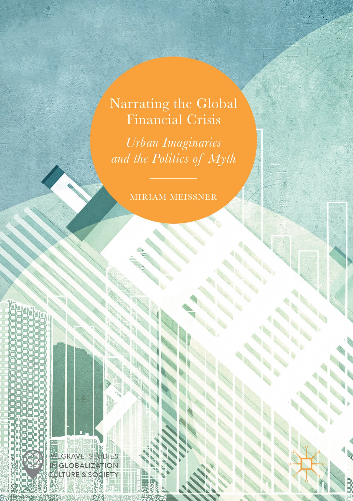 Titlebook: Narrating the Global Financial Crisis; Urban Imaginaries an Miriam Meissner Book 2017 The Editor(s) (if applicable) and The Author(s) 2017 Titlebook: Narrating the Global Financial Crisis; Urban Imaginaries an Miriam Meissner Book 2017 The Editor(s) (if applicable) and The Author(s) 2017