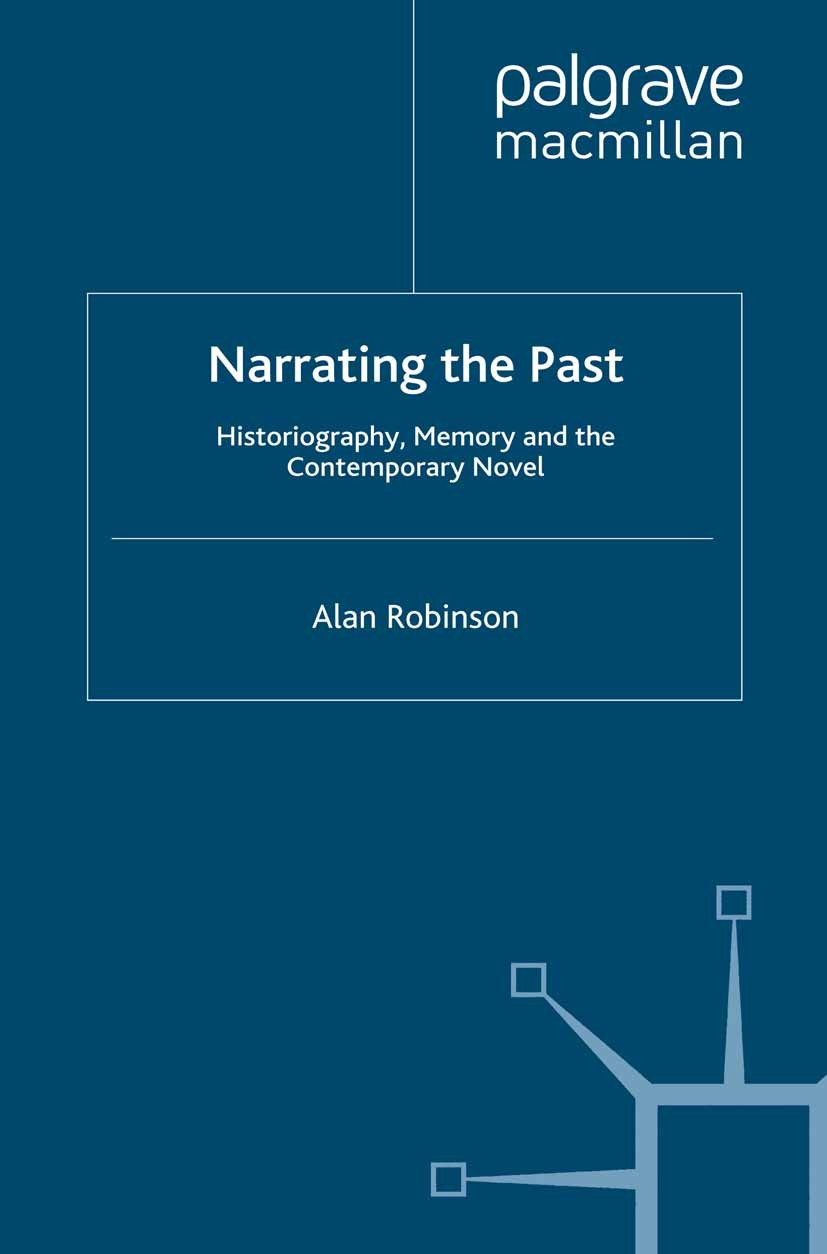 Titlebook: Narrating the Past; Historiography, Memo Alan Robinson Book 2011 Palgrave Macmillan, a division of Macmillan Publishers Limited 2011 fictio Titlebook: Narrating the Past; Historiography, Memo Alan Robinson Book 2011 Palgrave Macmillan, a division of Macmillan Publishers Limited 2011 fictio
