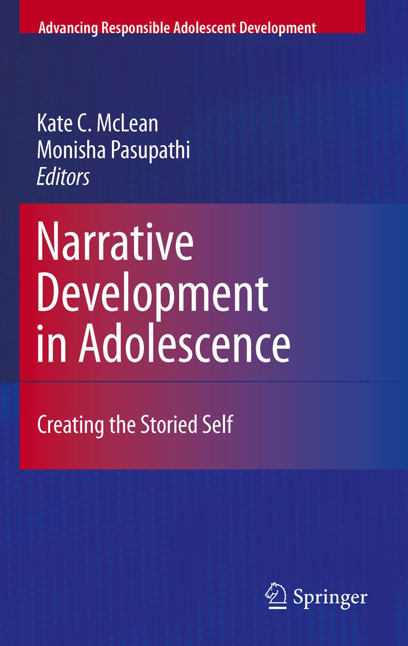Titlebook: Narrative Development in Adolescence; Creating the Storied Kate C. McLean,Monisha Pasupathi Book 2010 Springer Science+Business Media, LLC Titlebook: Narrative Development in Adolescence; Creating the Storied Kate C. McLean,Monisha Pasupathi Book 2010 Springer Science+Business Media, LLC