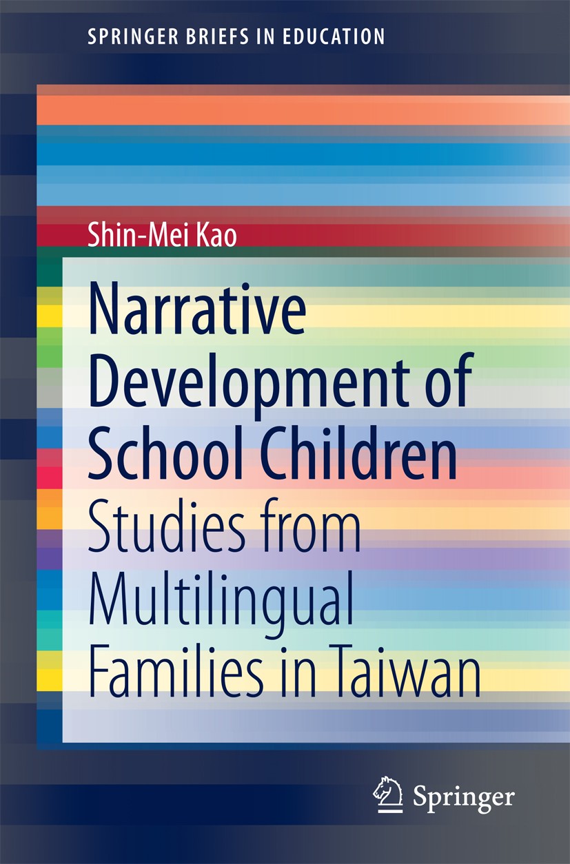 Titlebook: Narrative Development of School Children; Studies from Multili Shin-Mei Kao Book 2015 The Author(s) 2015 Child language development.Childre Titlebook: Narrative Development of School Children; Studies from Multili Shin-Mei Kao Book 2015 The Author(s) 2015 Child language development.Childre