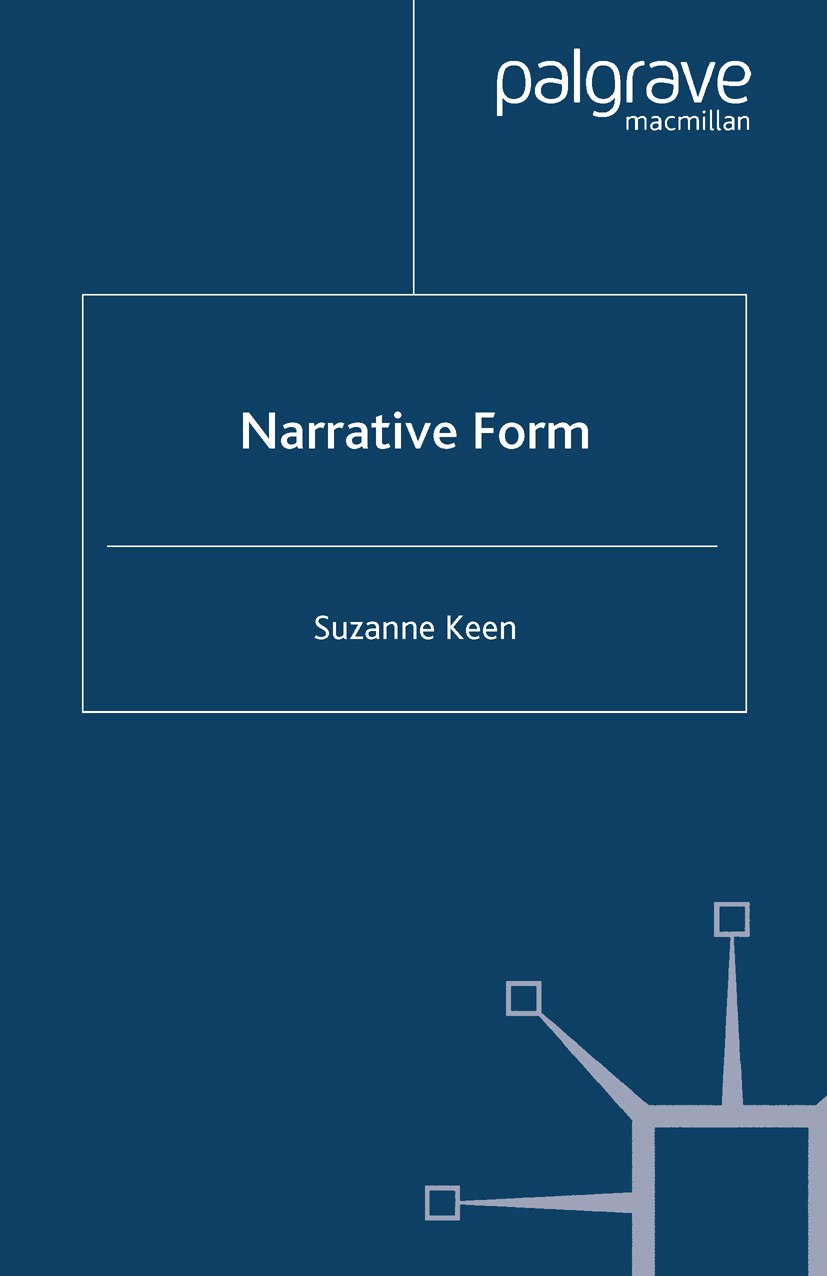 Titlebook: Narrative Form; Suzanne Keen Book 2003 Palgrave Macmillan, a division of Macmillan Publishers Limited 2003 Cultural Studies.fiction.Narrat Titlebook: Narrative Form; Suzanne Keen Book 2003 Palgrave Macmillan, a division of Macmillan Publishers Limited 2003 Cultural Studies.fiction.Narrat