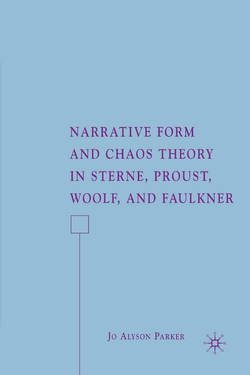 Titlebook: Narrative Form and Chaos Theory in Sterne, Proust, Woolf, and Faulkner; Jo Alyson Parker Book 2007 Palgrave Macmillan, a division of Natur Titlebook: Narrative Form and Chaos Theory in Sterne, Proust, Woolf, and Faulkner; Jo Alyson Parker Book 2007 Palgrave Macmillan, a division of Natur
