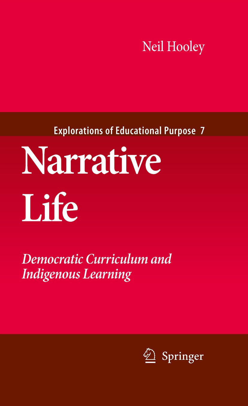 Titlebook: Narrative Life; Democratic Curriculu Neil Hooley Book 2009 Springer Science+Business Media B.V. 2009 curriculum.education.indigenous educat Titlebook: Narrative Life; Democratic Curriculu Neil Hooley Book 2009 Springer Science+Business Media B.V. 2009 curriculum.education.indigenous educat