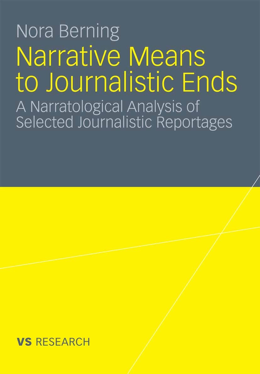 Titlebook: Narrative Means to Journalistic Ends; A Narratological Ana Nora Berning Book 2011 VS Verlag für Sozialwissenschaften | Springer Fachmedien Titlebook: Narrative Means to Journalistic Ends; A Narratological Ana Nora Berning Book 2011 VS Verlag für Sozialwissenschaften | Springer Fachmedien