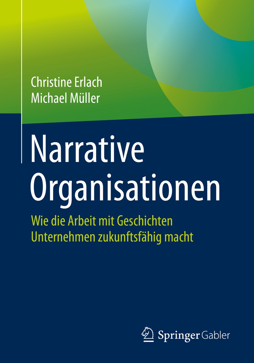 Titlebook: Narrative Organisationen; Wie die Arbeit mit G Christine Erlach,Michael Müller Book 2020 Springer-Verlag GmbH Deutschland, ein Teil von Spr Titlebook: Narrative Organisationen; Wie die Arbeit mit G Christine Erlach,Michael Müller Book 2020 Springer-Verlag GmbH Deutschland, ein Teil von Spr