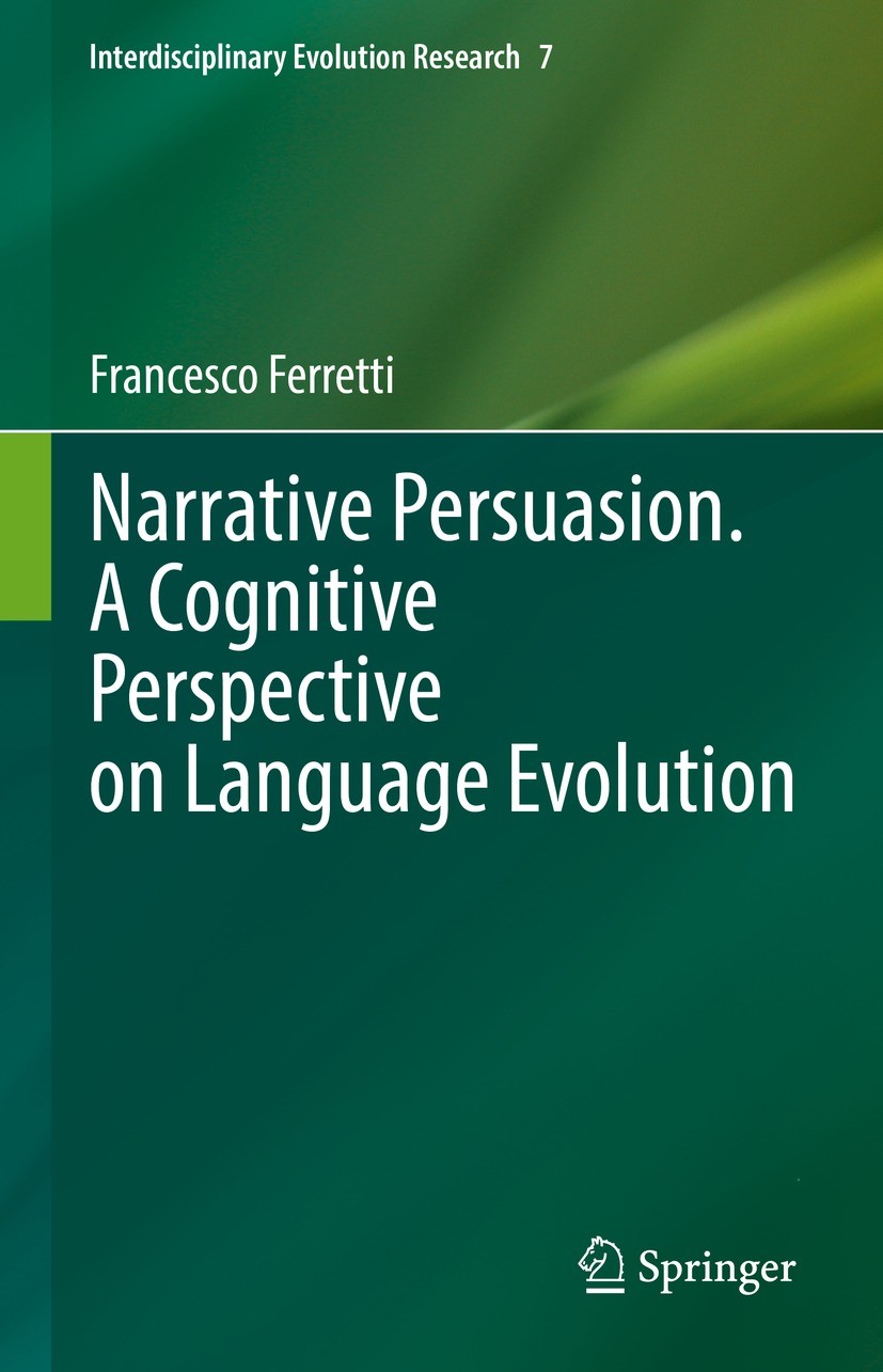 Titlebook: Narrative Persuasion. A Cognitive Perspective on Language Evolution; Francesco Ferretti Book 2022 The Editor(s) (if applicable) and The Au Titlebook: Narrative Persuasion. A Cognitive Perspective on Language Evolution; Francesco Ferretti Book 2022 The Editor(s) (if applicable) and The Au