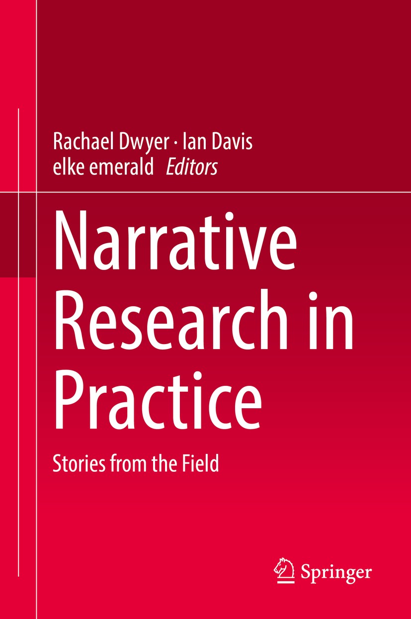 Titlebook: Narrative Research in Practice; Stories from the Fie Rachael Dwyer,Ian Davis,elke emerald Book 2017 Springer Science+Business Media Singapo Titlebook: Narrative Research in Practice; Stories from the Fie Rachael Dwyer,Ian Davis,elke emerald Book 2017 Springer Science+Business Media Singapo