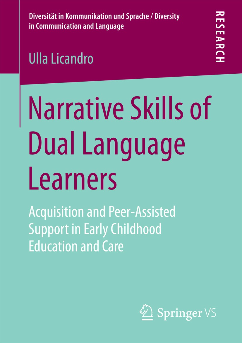 Titlebook: Narrative Skills of Dual Language Learners; Acquisition and Peer Ulla Licandro Book 2016 The Editor(s) (if applicable) and The Author(s), u Titlebook: Narrative Skills of Dual Language Learners; Acquisition and Peer Ulla Licandro Book 2016 The Editor(s) (if applicable) and The Author(s), u