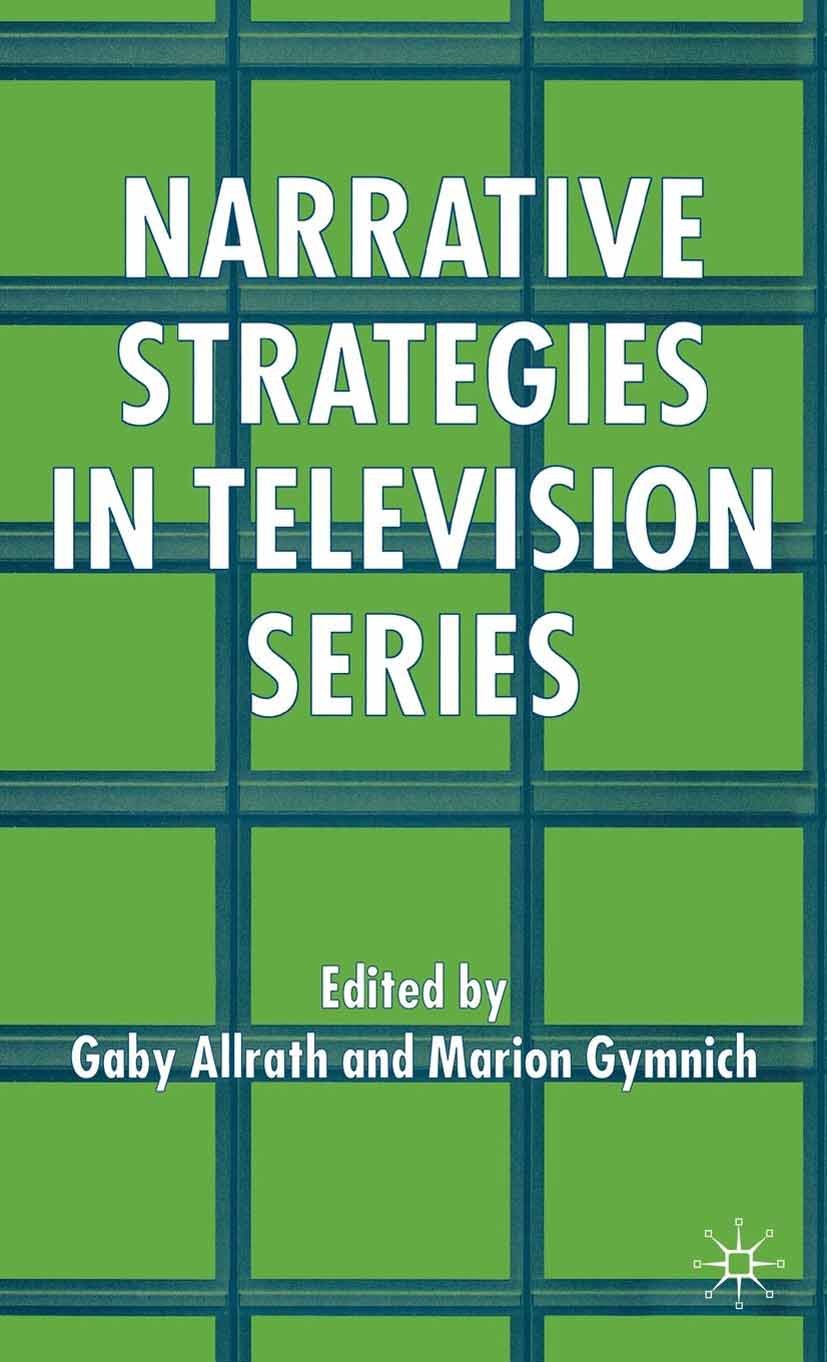 Titlebook: Narrative Strategies in Television Series; Gaby Allrath,Marion Gymnich (Coordinator) Book 2005 Palgrave Macmillan, a division of Macmillan Titlebook: Narrative Strategies in Television Series; Gaby Allrath,Marion Gymnich (Coordinator) Book 2005 Palgrave Macmillan, a division of Macmillan