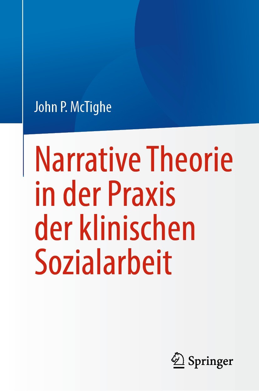 Titlebook: Narrative Theorie in der Praxis der klinischen Sozialarbeit; John P. McTighe Book 2023 Der/die Herausgeber bzw. der/die Autor(en), exklusi Titlebook: Narrative Theorie in der Praxis der klinischen Sozialarbeit; John P. McTighe Book 2023 Der/die Herausgeber bzw. der/die Autor(en), exklusi