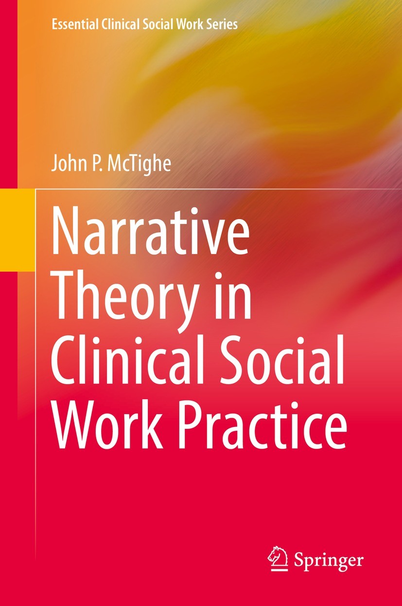 Titlebook: Narrative Theory in Clinical Social Work Practice; John P. McTighe Book 2018 Springer International Publishing AG 2018 Narrative theory.Na Titlebook: Narrative Theory in Clinical Social Work Practice; John P. McTighe Book 2018 Springer International Publishing AG 2018 Narrative theory.Na