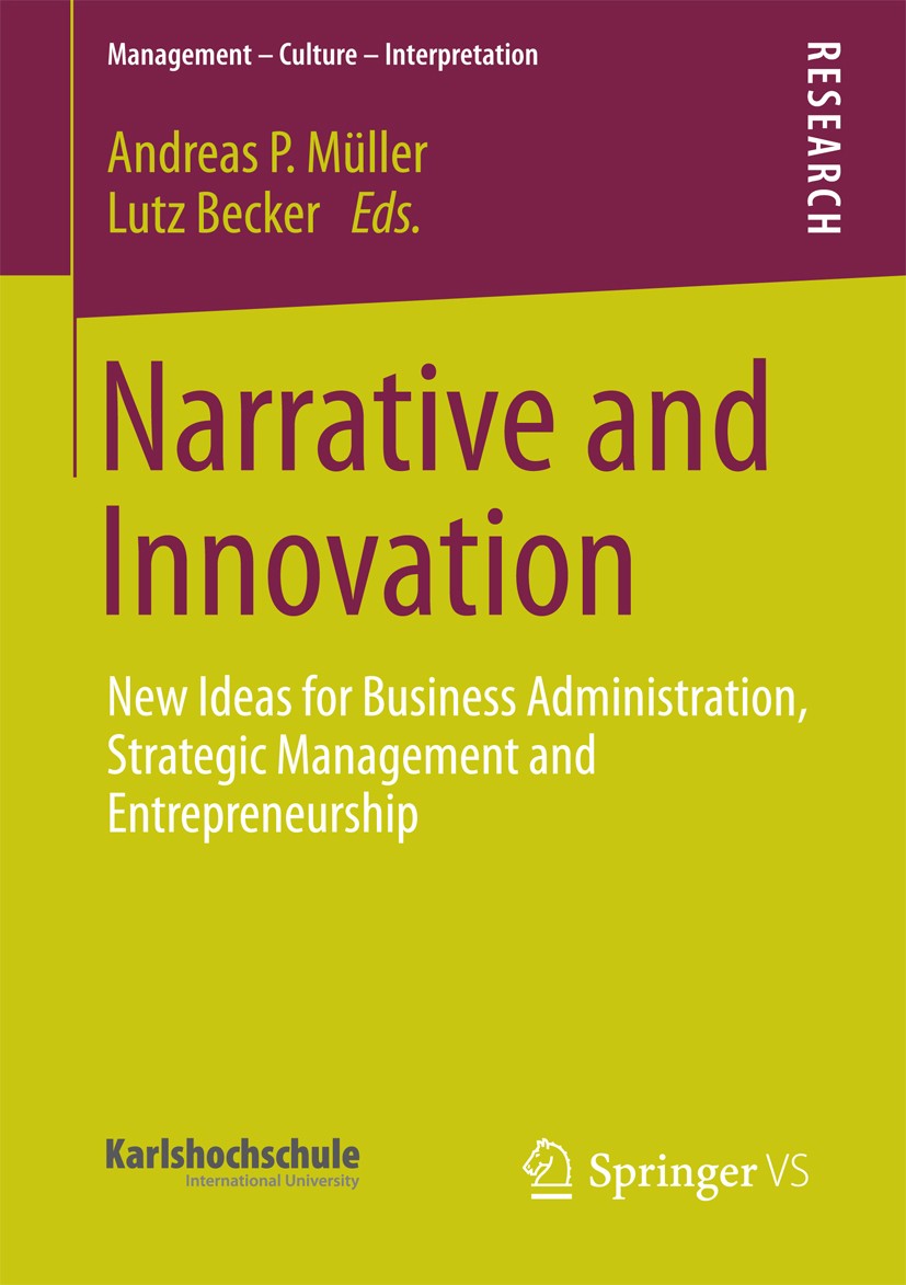 Titlebook: Narrative and Innovation; New Ideas for Busine Andreas P. Müller,Lutz Becker Book 2013 Springer Fachmedien Wiesbaden 2013 Titlebook: Narrative and Innovation; New Ideas for Busine Andreas P. Müller,Lutz Becker Book 2013 Springer Fachmedien Wiesbaden 2013
