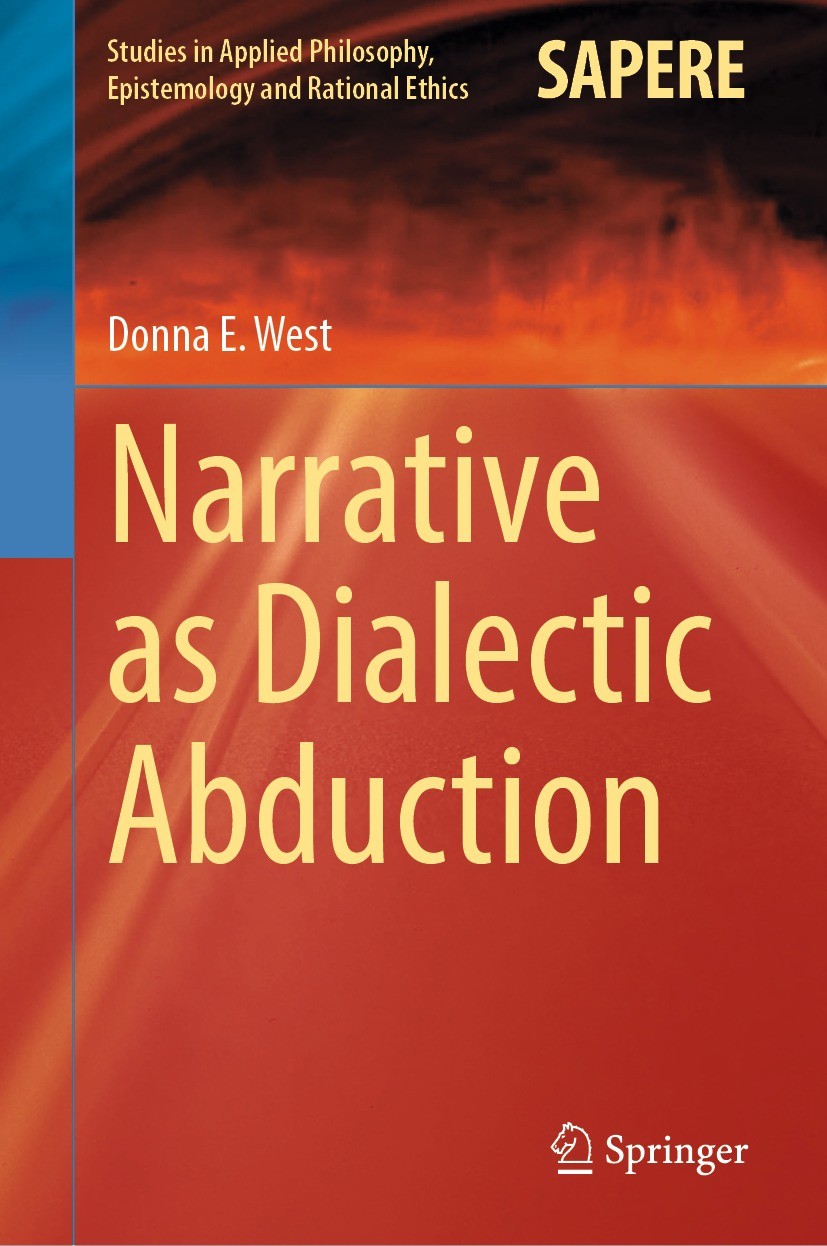 Titlebook: Narrative as Dialectic Abduction; Donna E. West Book 2022 The Editor(s) (if applicable) and The Author(s), under exclusive license to Spri Titlebook: Narrative as Dialectic Abduction; Donna E. West Book 2022 The Editor(s) (if applicable) and The Author(s), under exclusive license to Spri