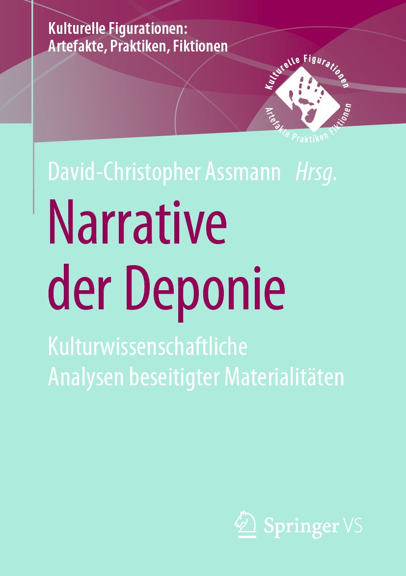 Titlebook: Narrative der Deponie; Kulturwissenschaftli David-Christopher Assmann Book 2020 Springer Fachmedien Wiesbaden GmbH, ein Teil von Springer N Titlebook: Narrative der Deponie; Kulturwissenschaftli David-Christopher Assmann Book 2020 Springer Fachmedien Wiesbaden GmbH, ein Teil von Springer N