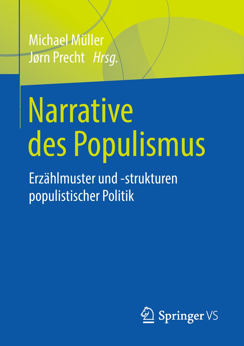 Titlebook: Narrative des Populismus; Erzählmuster und -st Michael Müller,Jørn Precht Book 2019 Springer Fachmedien Wiesbaden GmbH, ein Teil von Spring Titlebook: Narrative des Populismus; Erzählmuster und -st Michael Müller,Jørn Precht Book 2019 Springer Fachmedien Wiesbaden GmbH, ein Teil von Spring