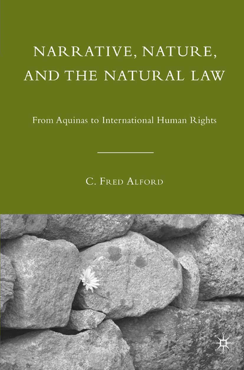 Titlebook: Narrative, Nature, and the Natural Law; From Aquinas to Inte C. Fred Alford Book 2010 Palgrave Macmillan, a division of Nature America Inc. Titlebook: Narrative, Nature, and the Natural Law; From Aquinas to Inte C. Fred Alford Book 2010 Palgrave Macmillan, a division of Nature America Inc.