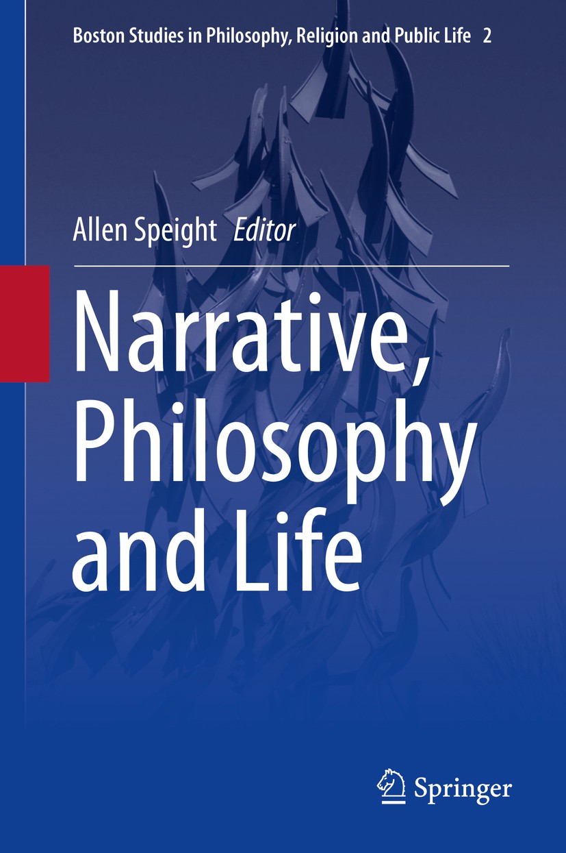 Titlebook: Narrative, Philosophy and Life; Allen Speight Book 2015 Springer Science+Business Media Dordrecht 2015 Narrative Intelligence.life writing Titlebook: Narrative, Philosophy and Life; Allen Speight Book 2015 Springer Science+Business Media Dordrecht 2015 Narrative Intelligence.life writing