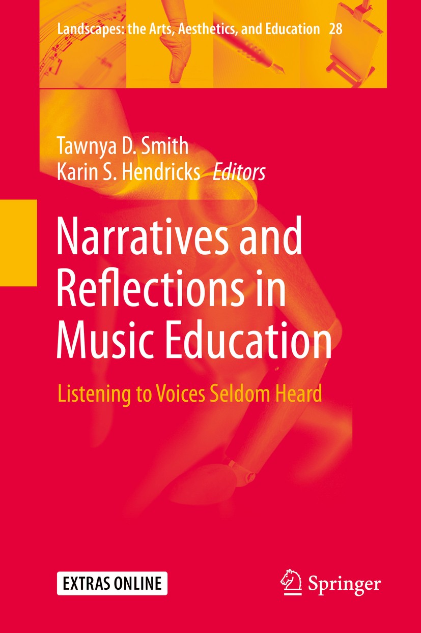 Titlebook: Narratives and Reflections in Music Education; Listening to Voices Tawnya D. Smith,Karin S. Hendricks Book 2020 Springer Nature Switzerlan Titlebook: Narratives and Reflections in Music Education; Listening to Voices Tawnya D. Smith,Karin S. Hendricks Book 2020 Springer Nature Switzerlan
