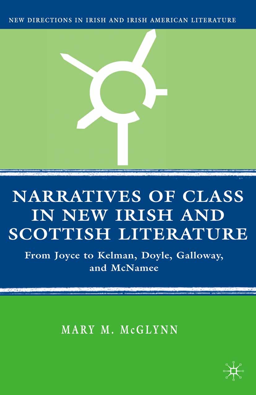 Titlebook: Narratives of Class in New Irish and Scottish Literature; From Joyce to Kelman Mary M. McGlynn Book 2008 Palgrave Macmillan, a division of Titlebook: Narratives of Class in New Irish and Scottish Literature; From Joyce to Kelman Mary M. McGlynn Book 2008 Palgrave Macmillan, a division of