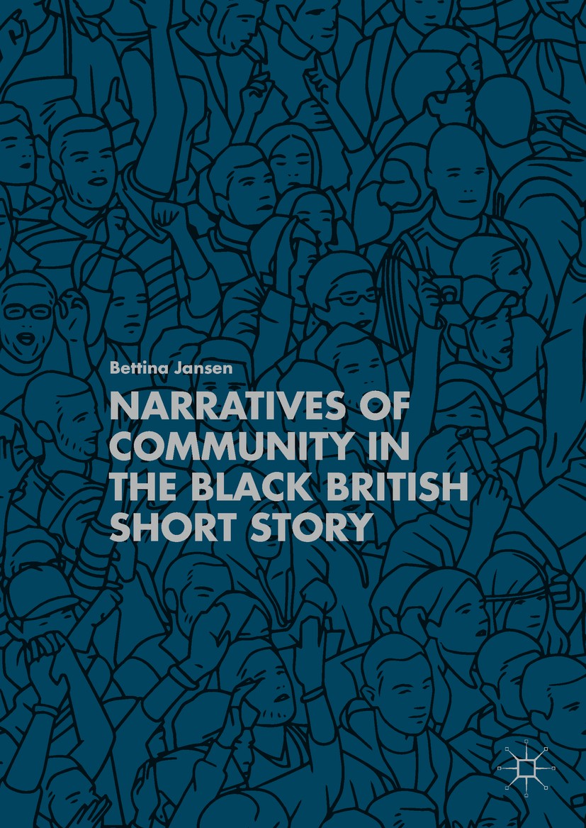 Titlebook: Narratives of Community in the Black British Short Story; Bettina Jansen Book 2018 The Editor(s) (if applicable) and The Author(s), under Titlebook: Narratives of Community in the Black British Short Story; Bettina Jansen Book 2018 The Editor(s) (if applicable) and The Author(s), under