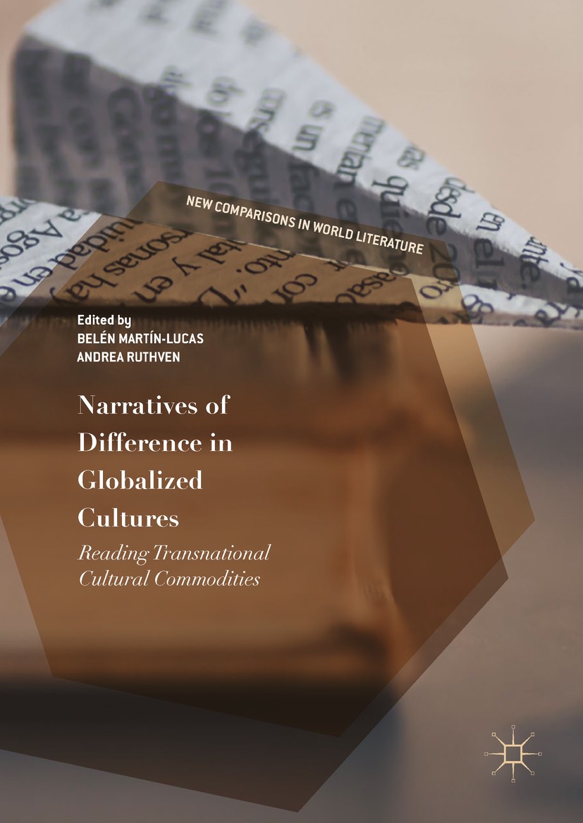 Titlebook: Narratives of Difference in Globalized Cultures; Reading Transnationa Belén Martín-Lucas,Andrea Ruthven Book 2017 The Editor(s) (if applica Titlebook: Narratives of Difference in Globalized Cultures; Reading Transnationa Belén Martín-Lucas,Andrea Ruthven Book 2017 The Editor(s) (if applica