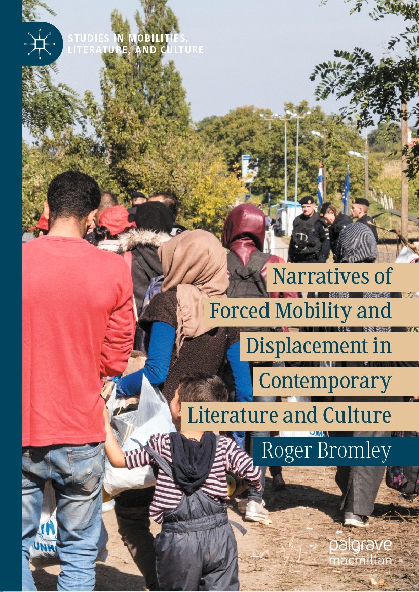 Titlebook: Narratives of Forced Mobility and Displacement in Contemporary Literature and Culture; Roger Bromley Book 2021 The Editor(s) (if applicabl Titlebook: Narratives of Forced Mobility and Displacement in Contemporary Literature and Culture; Roger Bromley Book 2021 The Editor(s) (if applicabl