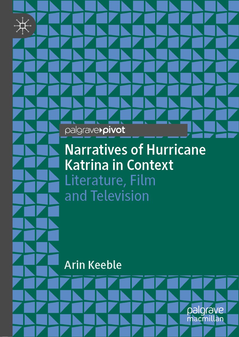 Titlebook: Narratives of Hurricane Katrina in Context; Literature, Film and Arin Keeble Book 2019 The Editor(s) (if applicable) and The Author(s), und Titlebook: Narratives of Hurricane Katrina in Context; Literature, Film and Arin Keeble Book 2019 The Editor(s) (if applicable) and The Author(s), und