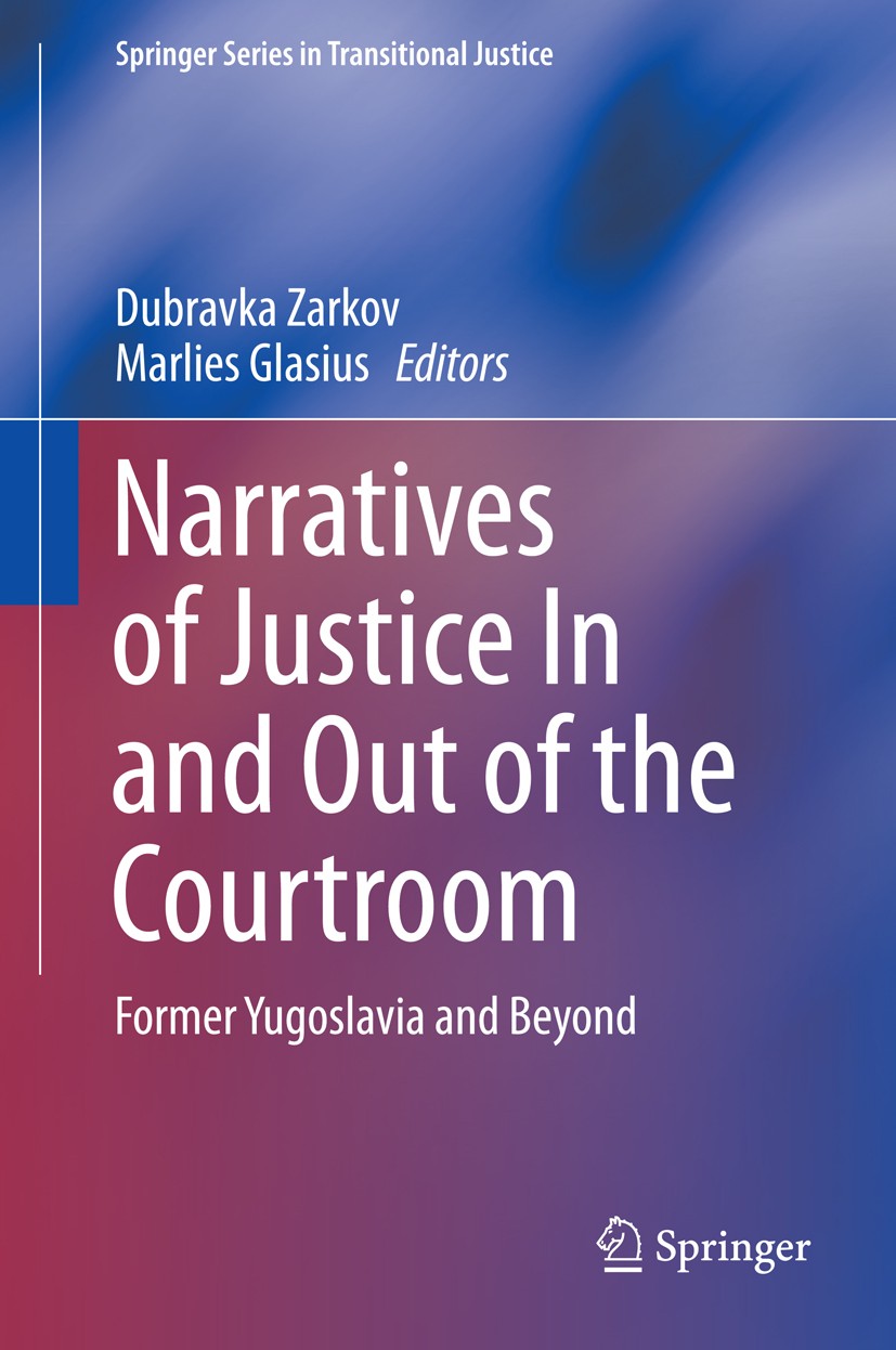 Titlebook: Narratives of Justice In and Out of the Courtroom; Former Yugoslavia an Dubravka Zarkov,Marlies Glasius Book 2014 Springer International Pu Titlebook: Narratives of Justice In and Out of the Courtroom; Former Yugoslavia an Dubravka Zarkov,Marlies Glasius Book 2014 Springer International Pu