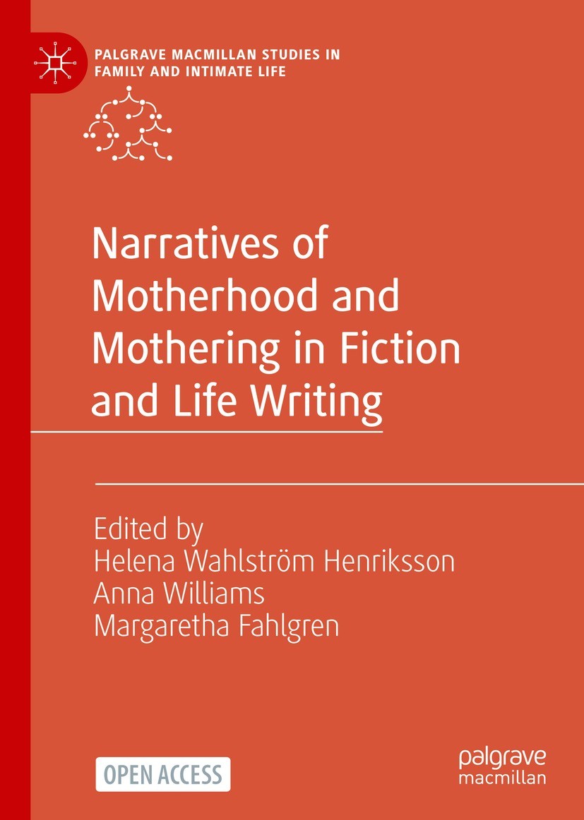 Titlebook: Narratives of Motherhood and Mothering in Fiction and Life Writing; Helena Wahlström Henriksson,Anna Williams,Margaret Book‘‘‘‘‘‘‘‘ 2023 T Titlebook: Narratives of Motherhood and Mothering in Fiction and Life Writing; Helena Wahlström Henriksson,Anna Williams,Margaret Book‘‘‘‘‘‘‘‘ 2023 T