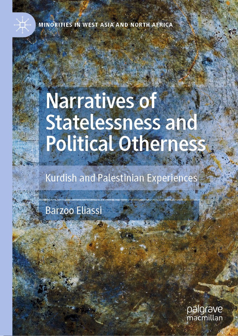 Titlebook: Narratives of Statelessness and Political Otherness; Kurdish and Palestin Barzoo Eliassi Book 2021 The Editor(s) (if applicable) and The Au Titlebook: Narratives of Statelessness and Political Otherness; Kurdish and Palestin Barzoo Eliassi Book 2021 The Editor(s) (if applicable) and The Au