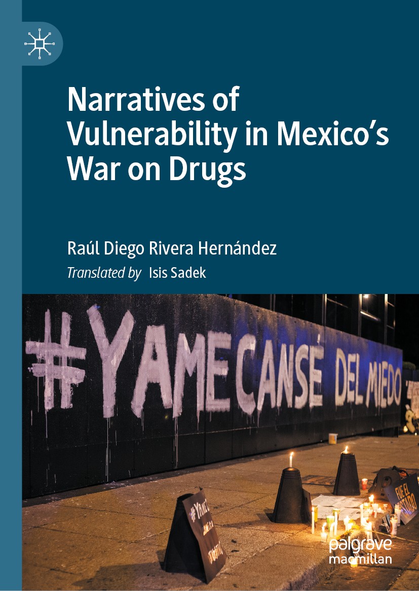 Titlebook: Narratives of Vulnerability in Mexico‘s War on Drugs; Raúl Diego Rivera Hernández Book 2020 The Editor(s) (if applicable) and The Author(s Titlebook: Narratives of Vulnerability in Mexico‘s War on Drugs; Raúl Diego Rivera Hernández Book 2020 The Editor(s) (if applicable) and The Author(s
