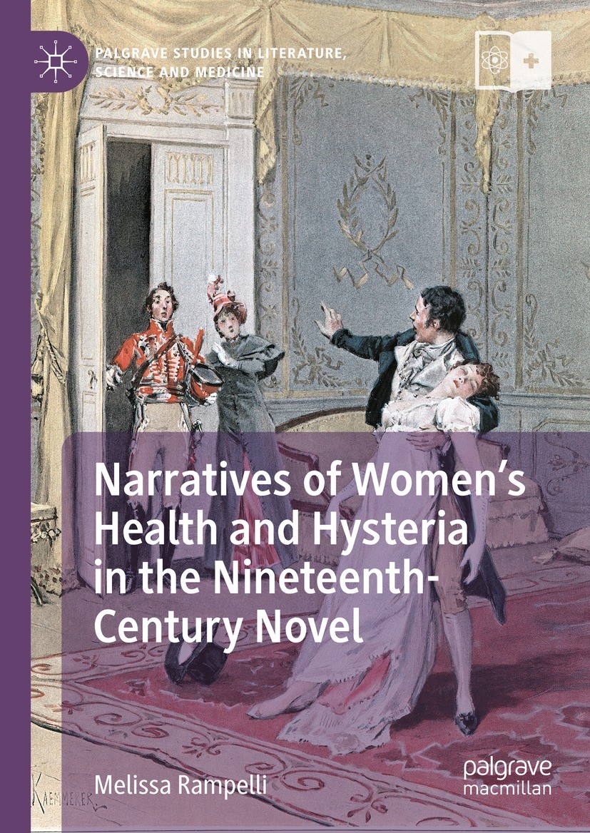 Titlebook: Narratives of Women’s Health and Hysteria in the Nineteenth-Century Novel; Melissa Rampelli Book 2024 The Editor(s) (if applicable) and Th Titlebook: Narratives of Women’s Health and Hysteria in the Nineteenth-Century Novel; Melissa Rampelli Book 2024 The Editor(s) (if applicable) and Th